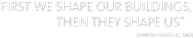 First we shape our buildings, then they shape us [Winston Churchill, 1943]
